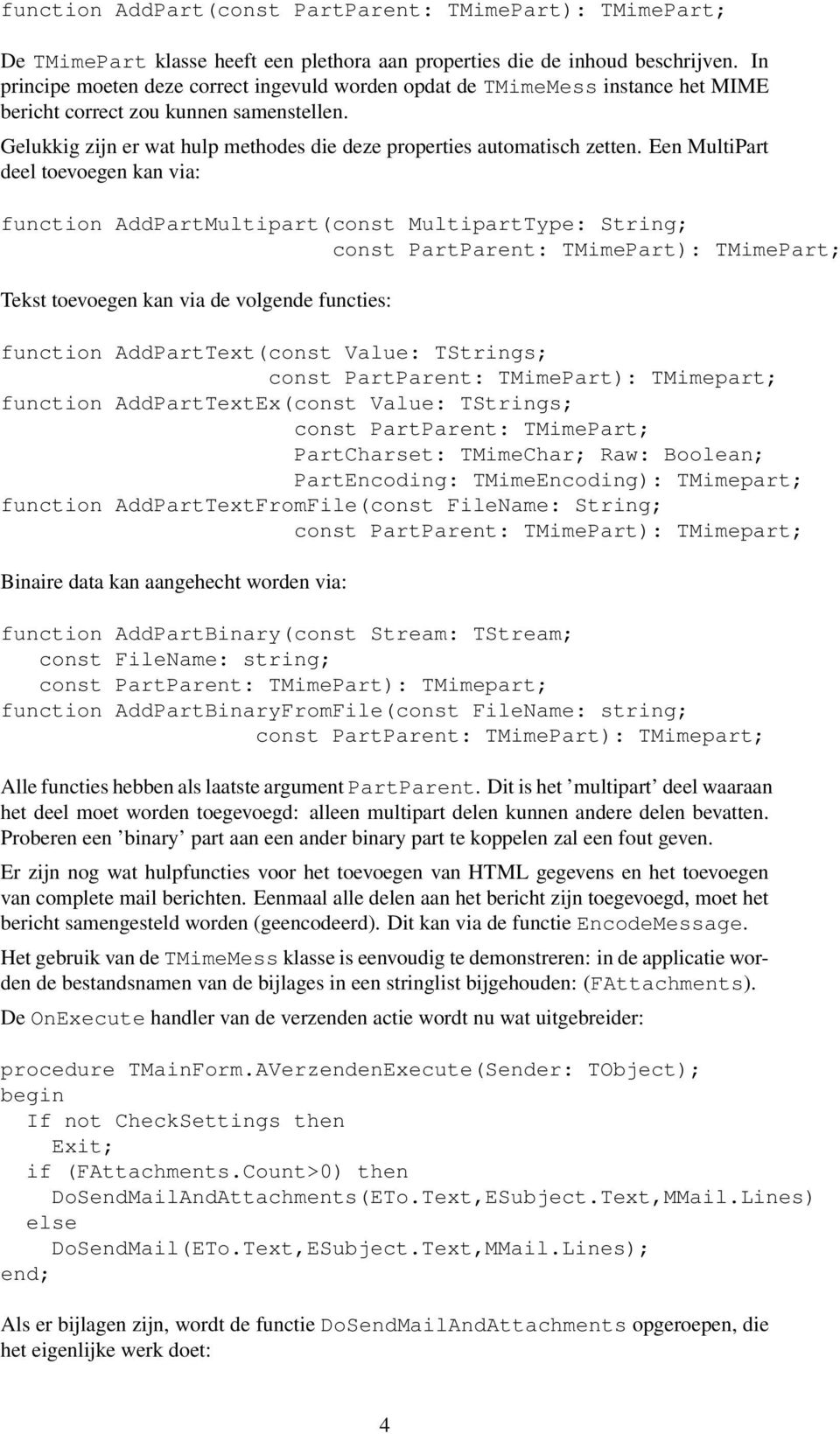 Een MultiPart deel toevoegen kan via: function AddPartMultipart(const MultipartType: String; const PartParent: TMimePart): TMimePart; Tekst toevoegen kan via de volgende functies: function