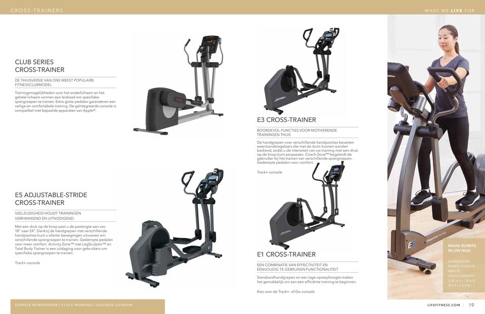 E3 CROSS-TRAINER BOORDEVOL FUNCTIES VOOR MOTIVERENDE TRAININGEN THUIS De handgrepen voor verschillende handposities bevatten weerstandsregelaars die met de duim kunnen worden bediend, zodat u de