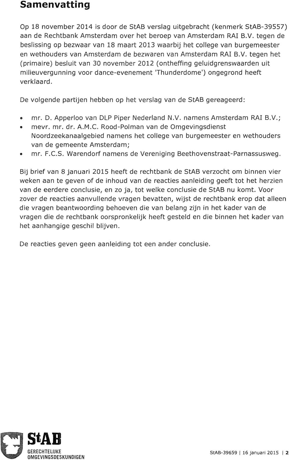 tegen het (primaire) besluit van 30 november 2012 (ontheffing geluidgrenswaarden uit milieuvergunning voor dance-evenement 'Thunderdome') ongegrond heeft verklaard.