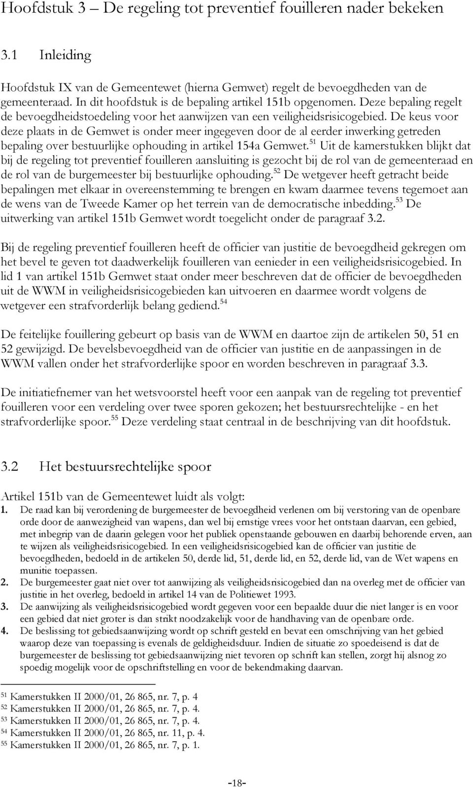 De keus voor deze plaats in de Gemwet is onder meer ingegeven door de al eerder inwerking getreden bepaling over bestuurlijke ophouding in artikel 154a Gemwet.