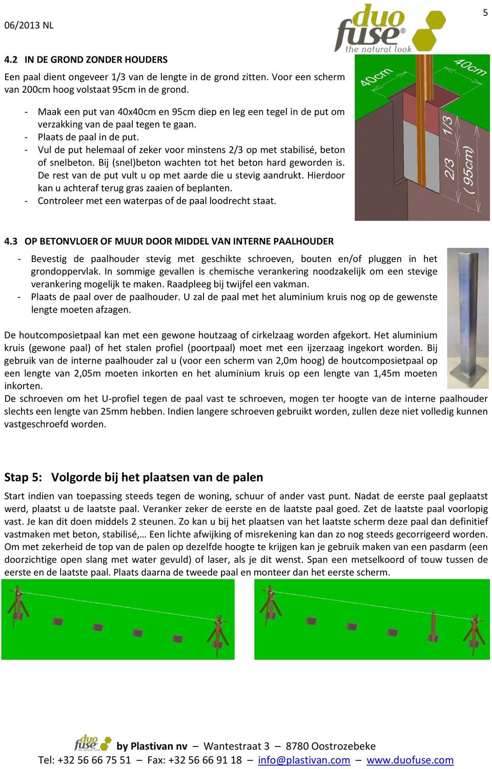 - Vul de put helemaal of zeker voor minstens 2/3 op met stabilisé, beton of snelbeton. Bij (snel)beton wachten tot het beton hard geworden is.