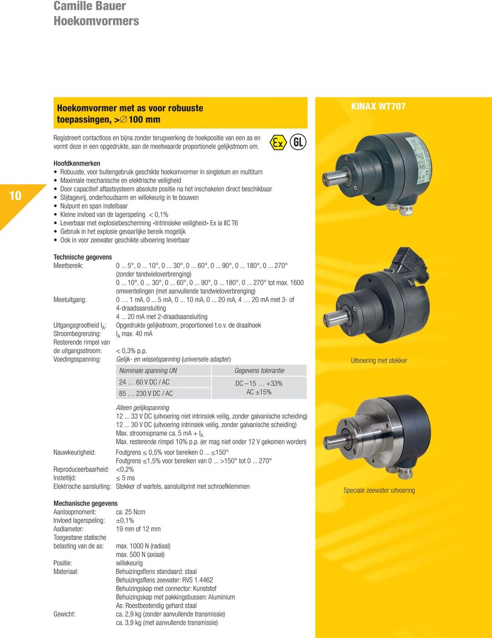 10 Hoofdkenmerken Robuuste, voor buitengebruik geschikte hoekomvormer in singletum en multiturn Maximale mechanische en elektrische veiligheid Door capacitief aftastsysteem absolute positie na het