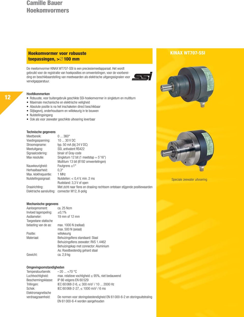 12 Hoofdkenmerken Robuuste, voor buitengebruik geschikte SSI-hoekomvormer in singletum en multiturn Maximale mechanische en elektrische veiligheid Absolute positie is na het inschakelen direct