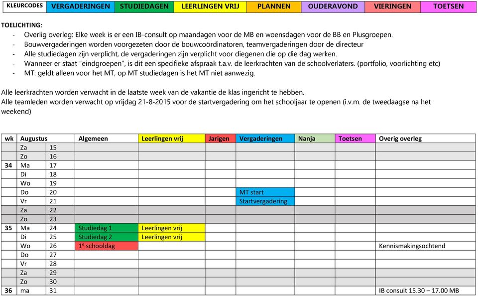 - Bouwvergaderingen worden voorgezeten door de bouwcoördinatoren, teamvergaderingen door de directeur - Alle studiedagen zijn verplicht, de vergaderingen zijn verplicht voor diegenen die op die dag