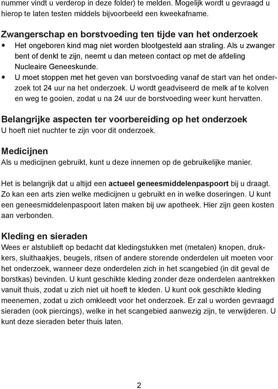 Als u zwanger bent of denkt te zijn, neemt u dan meteen contact op met de afdeling Nucleaire Geneeskunde.