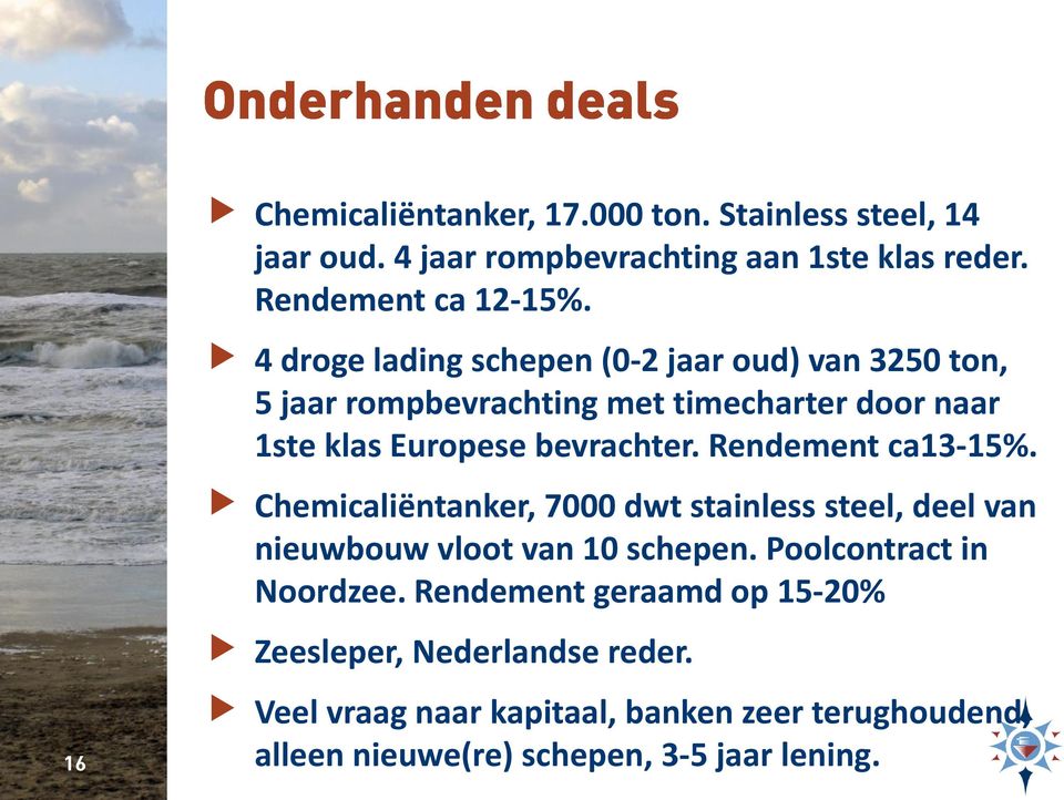 Rendement ca13-15%. Chemicaliëntanker, 7000 dwt stainless steel, deel van nieuwbouw vloot van 10 schepen. Poolcontract in Noordzee.