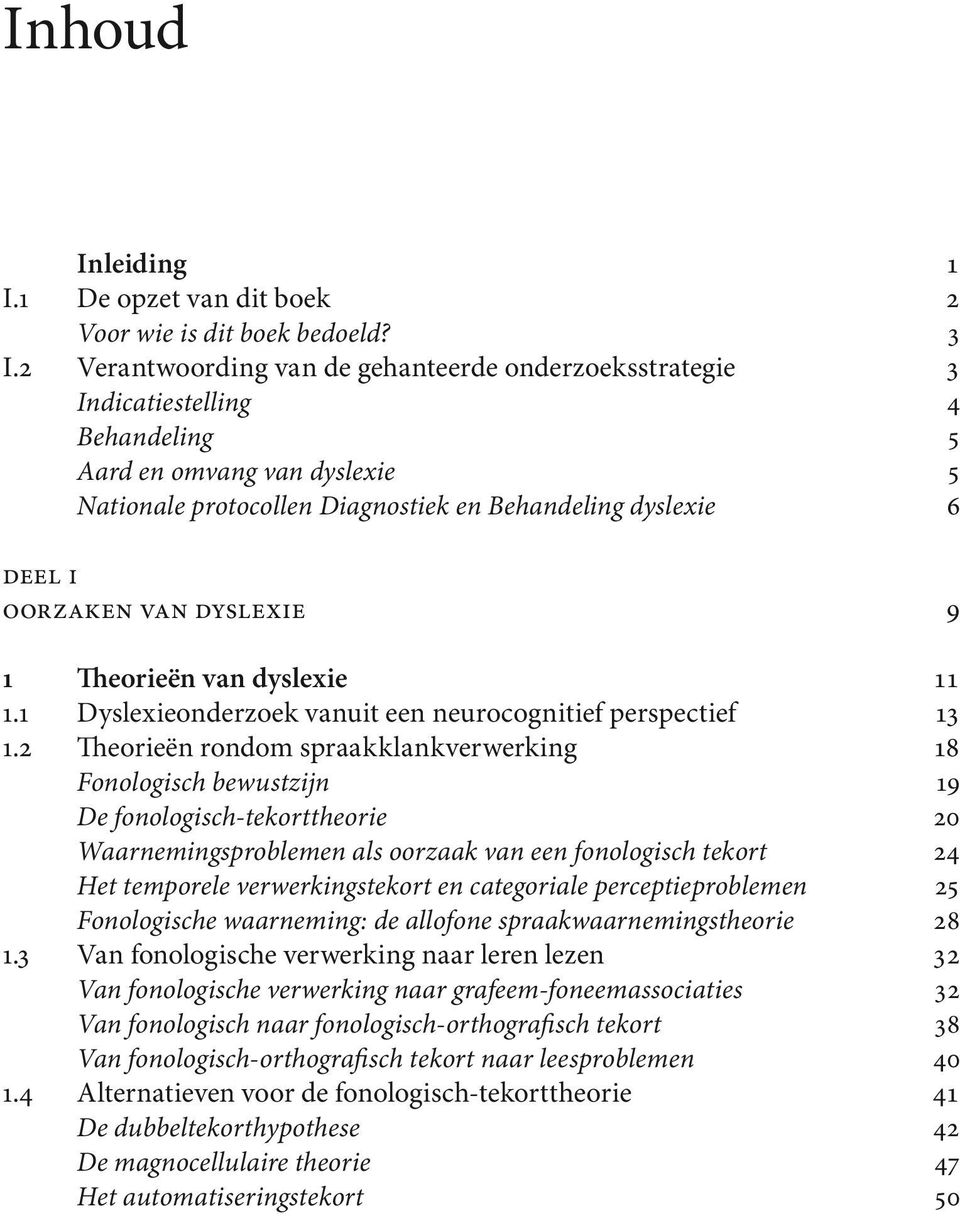 van dyslexie 9 1 Theorieën van dyslexie 11 1.1 Dyslexieonderzoek vanuit een neurocognitief perspectief 13 1.