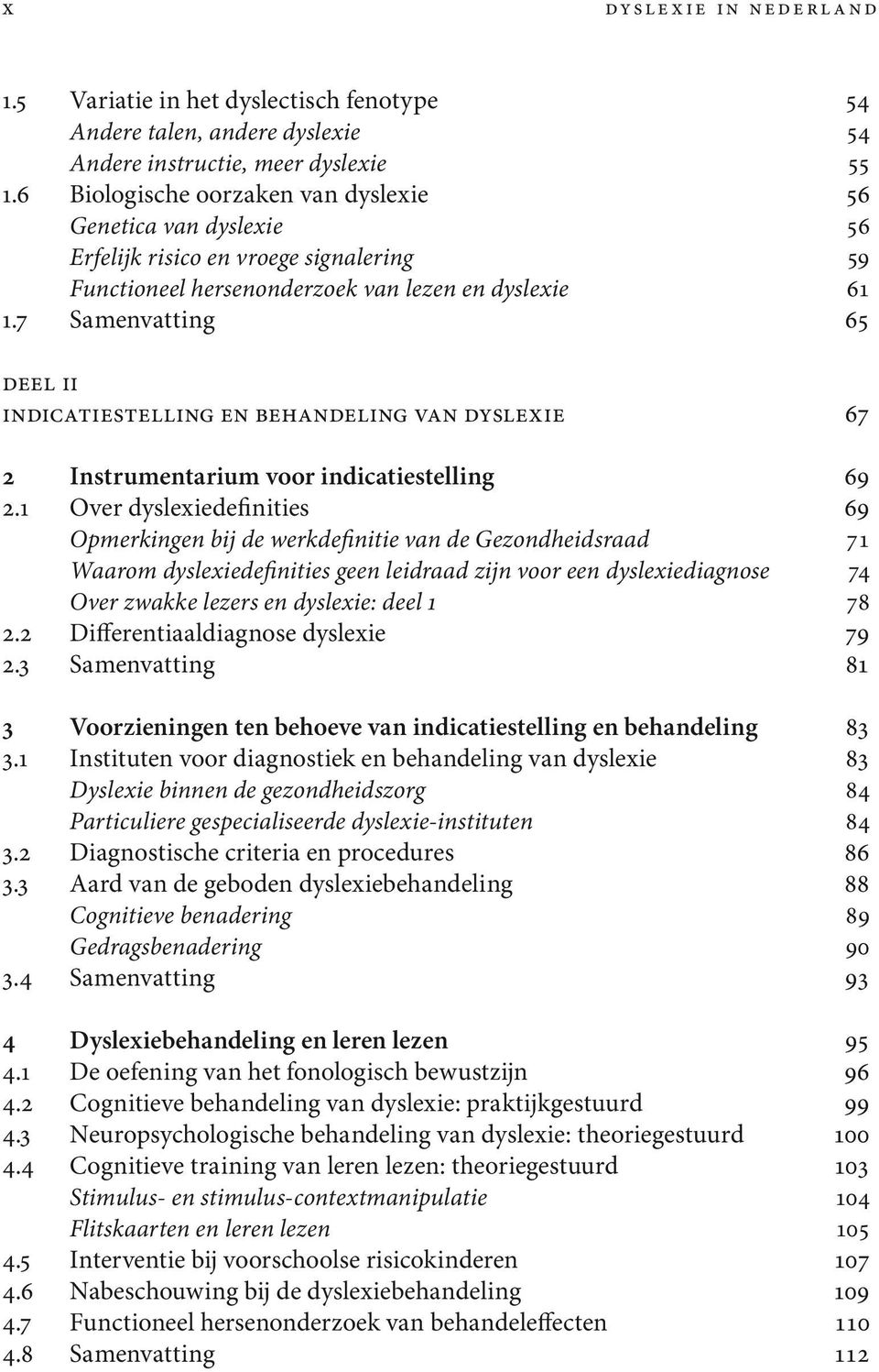 7 Samenvatting 65 Deel II Indicatiestelling en behandeling van dyslexie 67 2 Instrumentarium voor indicatiestelling 69 2.