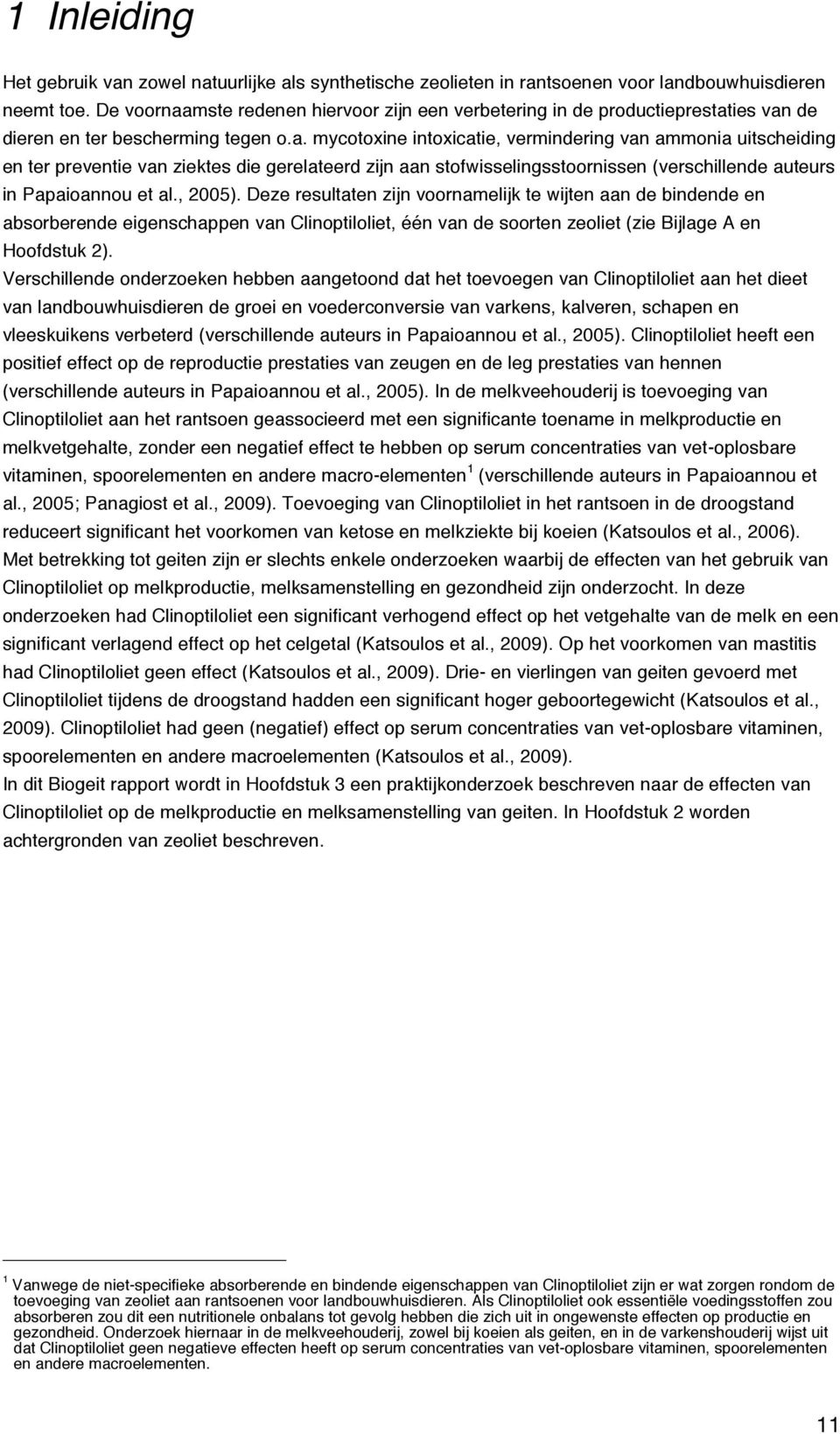 , 2005). Deze resultaten zijn voornamelijk te wijten aan de bindende en absorberende eigenschappen van Clinoptiloliet, één van de soorten zeoliet (zie Bijlage A en Hoofdstuk 2).