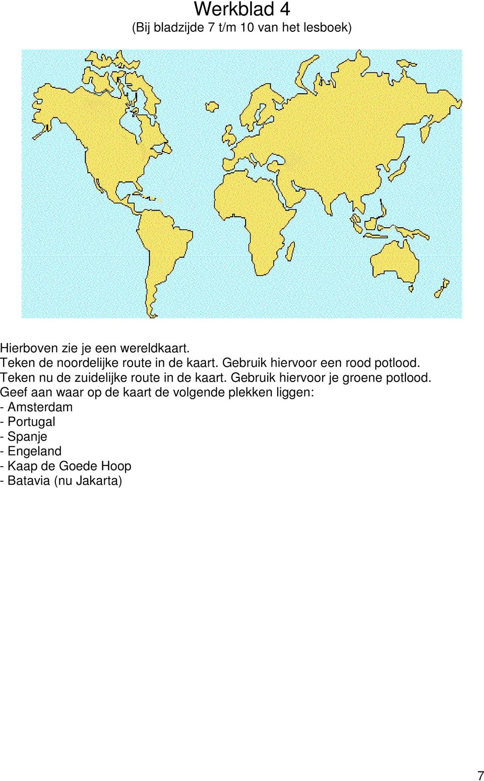 Teken nu de zuidelijke route in de kaart. Gebruik hiervoor je groene potlood.