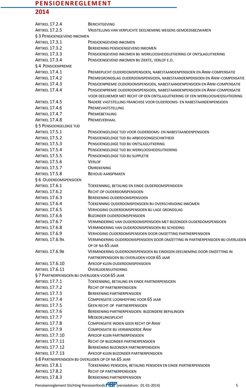 4.2 PREMIEGRONDSLAG OUDERDOMSPENSIOEN, NABESTAANDENPENSIOEN EN ANW-COMPENSATIE ARTIKEL 17.4.3 PENSIOENPREMIE OUDERDOMSPENSIOEN, NABESTAANDENPENSIOEN EN ANW-COMPENSATIE ARTIKEL 17.4.4 PENSIOENPREMIE OUDERDOMSPENSIOEN, NABESTAANDENPENSIOEN EN ANW-COMPENSATIE VOOR DEELNEMER MET RECHT OP EEN ONTSLAGUITKERING OF EEN WERKLOOSHEIDSUITKERING ARTIKEL 17.