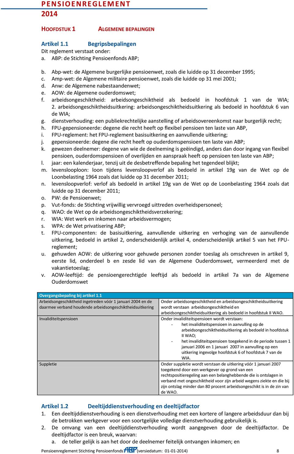 Anw: de Algemene nabestaandenwet; e. AOW: de Algemene ouderdomswet; f. arbeidsongeschiktheid: arbeidsongeschiktheid als bedoeld in hoofdstuk 1 van de WIA; 2.