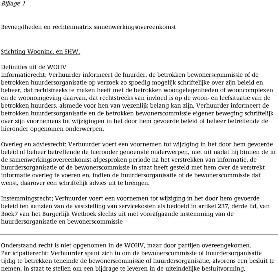 beheer, dat rechtstreeks te maken heeft met de betrokken woongelegenheden of wooncomplexen en de woonomgeving daarvan, dat rechtstreeks van invloed is op de woon- en leefsituatie van de betrokken