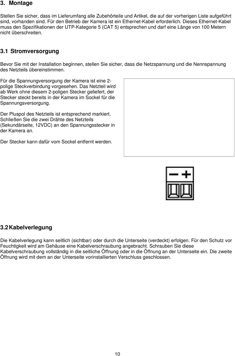 Dieses Ethernet-Kabel muss den Spezifikationen der UTP-Kategorie 5 (CAT 5) entsprechen und darf eine Länge von 100 Metern nicht überschreiten. 3.