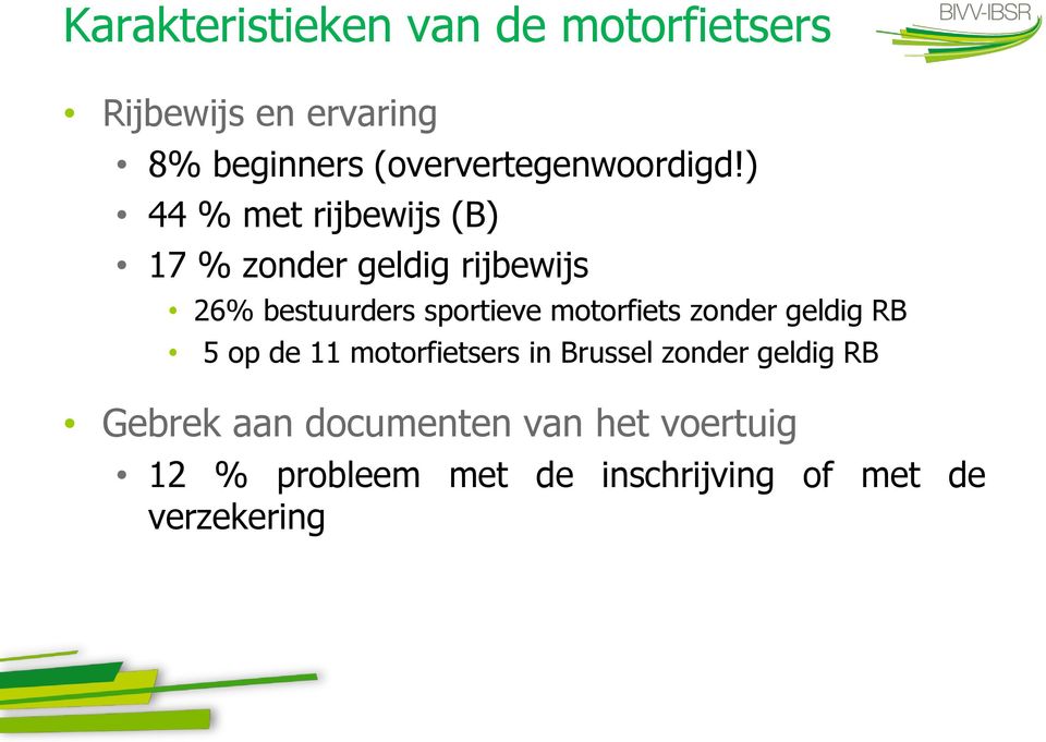 ) 44 % met rijbewijs (B) 17 % zonder geldig rijbewijs 26% bestuurders sportieve