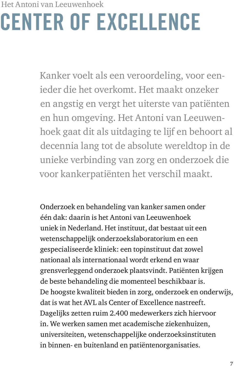 maakt. Onderzoek en behandeling van kanker samen onder één dak: daarin is het Antoni van Leeuwenhoek uniek in Nederland.