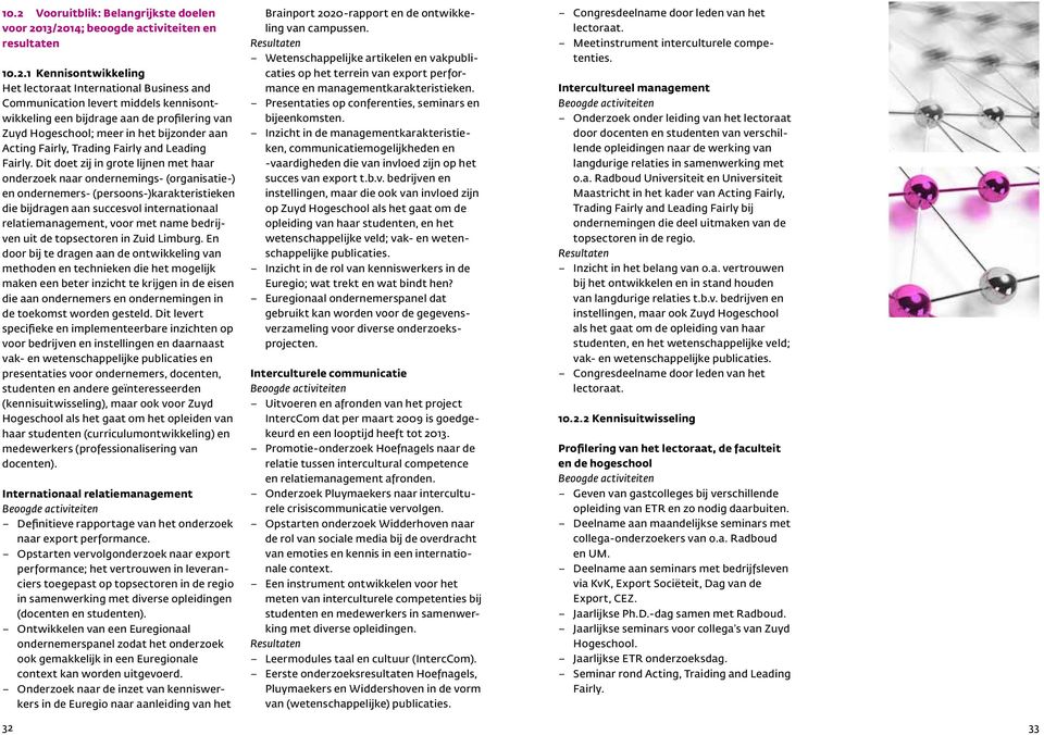 Dit doet zij in grote lijnen met haar onderzoek naar ondernemings- (organisatie-) en ondernemers- (persoons-)karakteristieken die bijdragen aan succesvol internationaal relatiemanagement, voor met