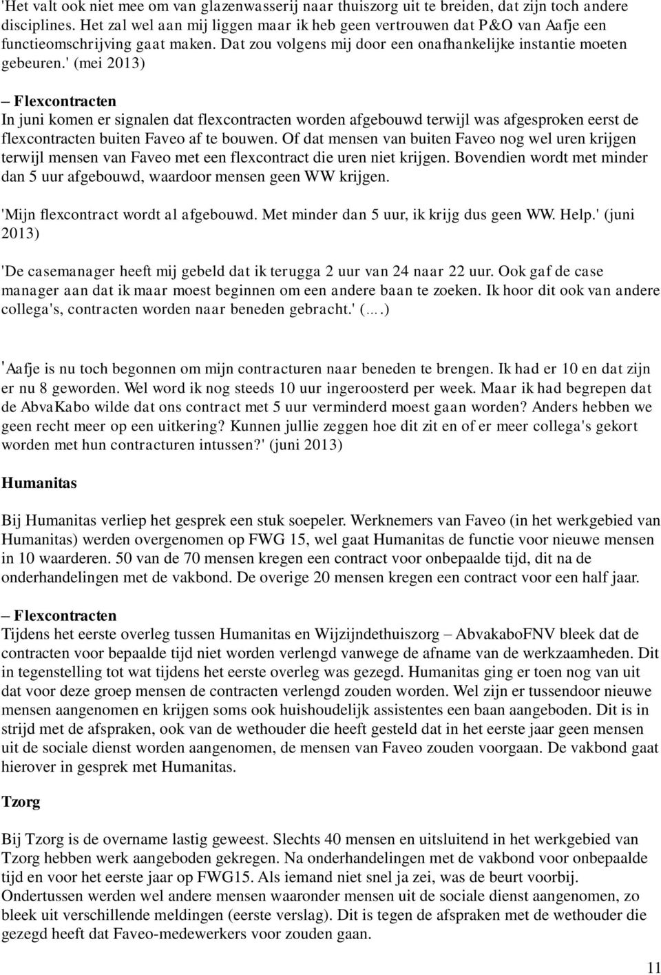 ' (mei 2013) Flexcontracten In juni komen er signalen dat flexcontracten worden afgebouwd terwijl was afgesproken eerst de flexcontracten buiten Faveo af te bouwen.