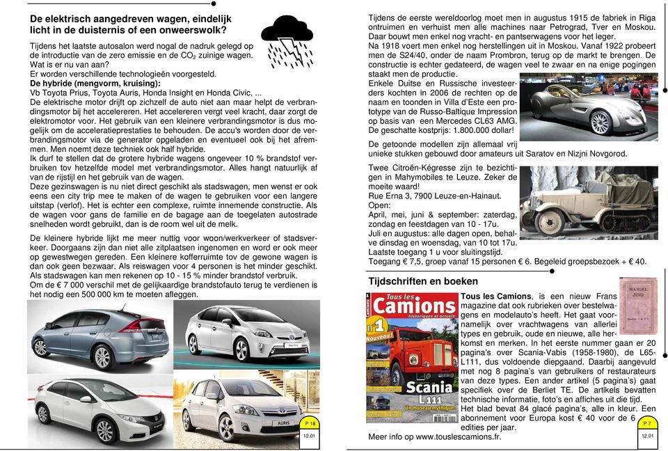 De hybride (mengvorm, kruising): Vb Toyota Prius, Toyota Auris, Honda Insight en Honda Civic,.