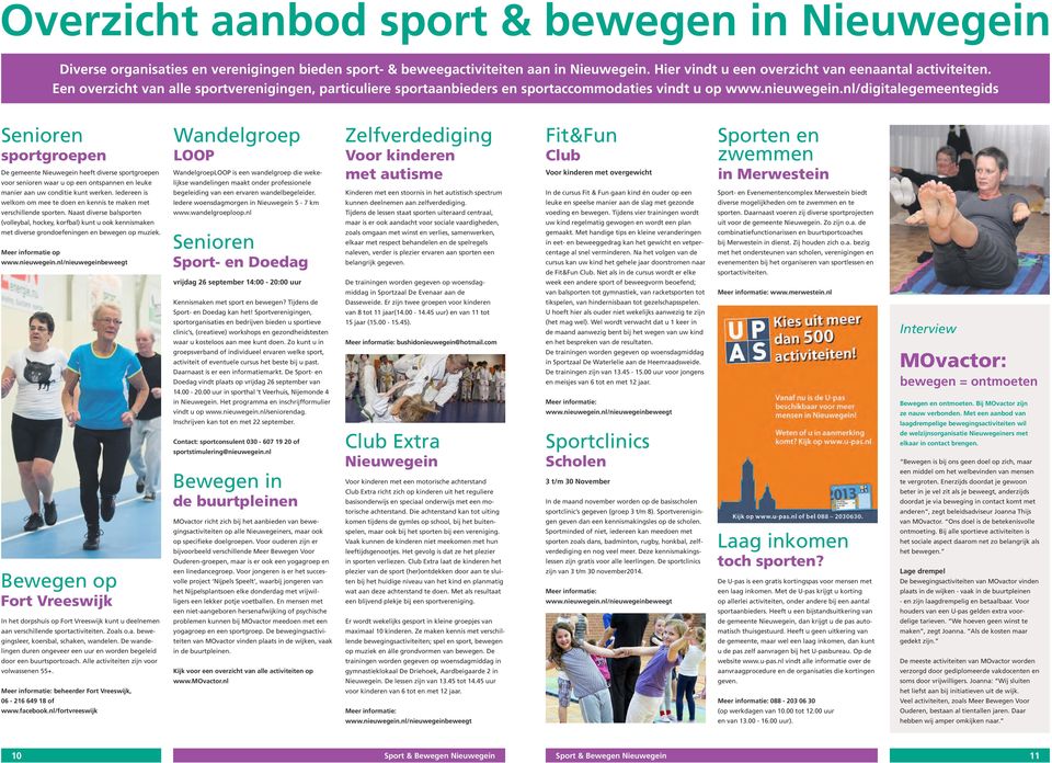 nl/digitalegemeentegids Senioren sportgroepen De gemeente Nieuwegein heeft diverse sportgroepen voor senioren waar u op een ontspannen en leuke manier aan uw conditie kunt werken.