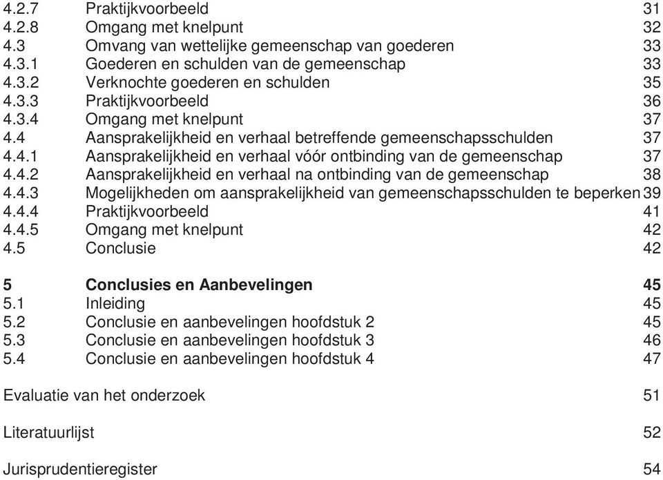 4.3 Mogelijkheden om aansprakelijkheid van gemeenschapsschulden te beperken 39 4.4.4 Praktijkvoorbeeld 41 4.4.5 Omgang met knelpunt 42 4.5 Conclusie 42 5 Conclusies en Aanbevelingen 45 5.