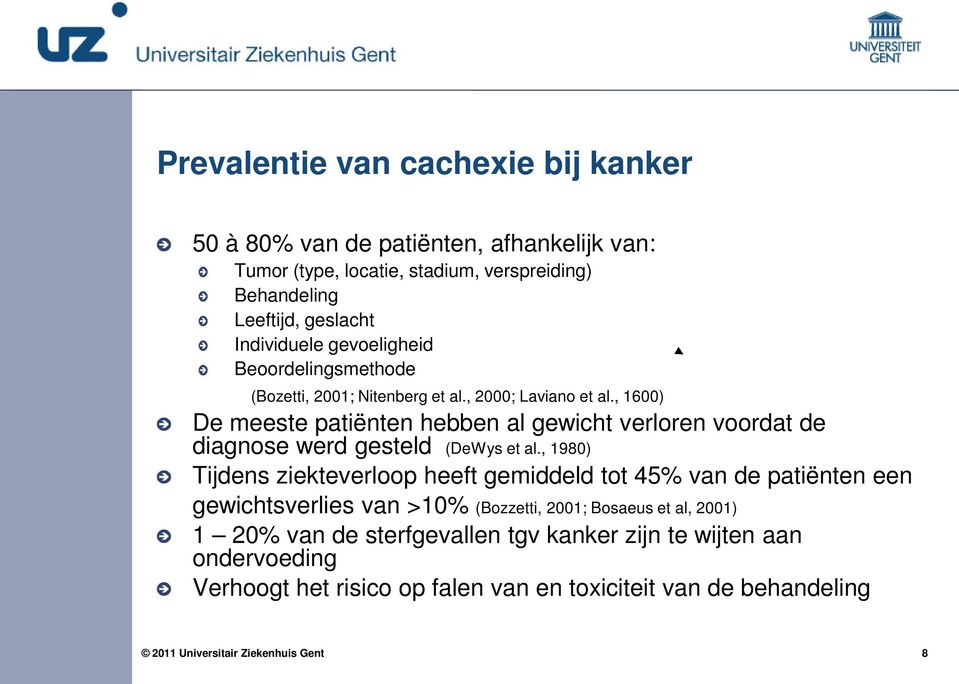 , 1600) De meeste patiënten hebben al gewicht verloren voordat de diagnose werd gesteld (DeWys et al.