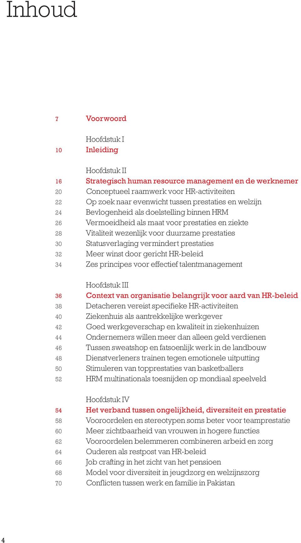 wezenlijk voor duurzame prestaties Statusverlaging vermindert prestaties Meer winst door gericht HR-beleid Zes principes voor effectief talentmanagement Hoofdstuk III Context van organisatie