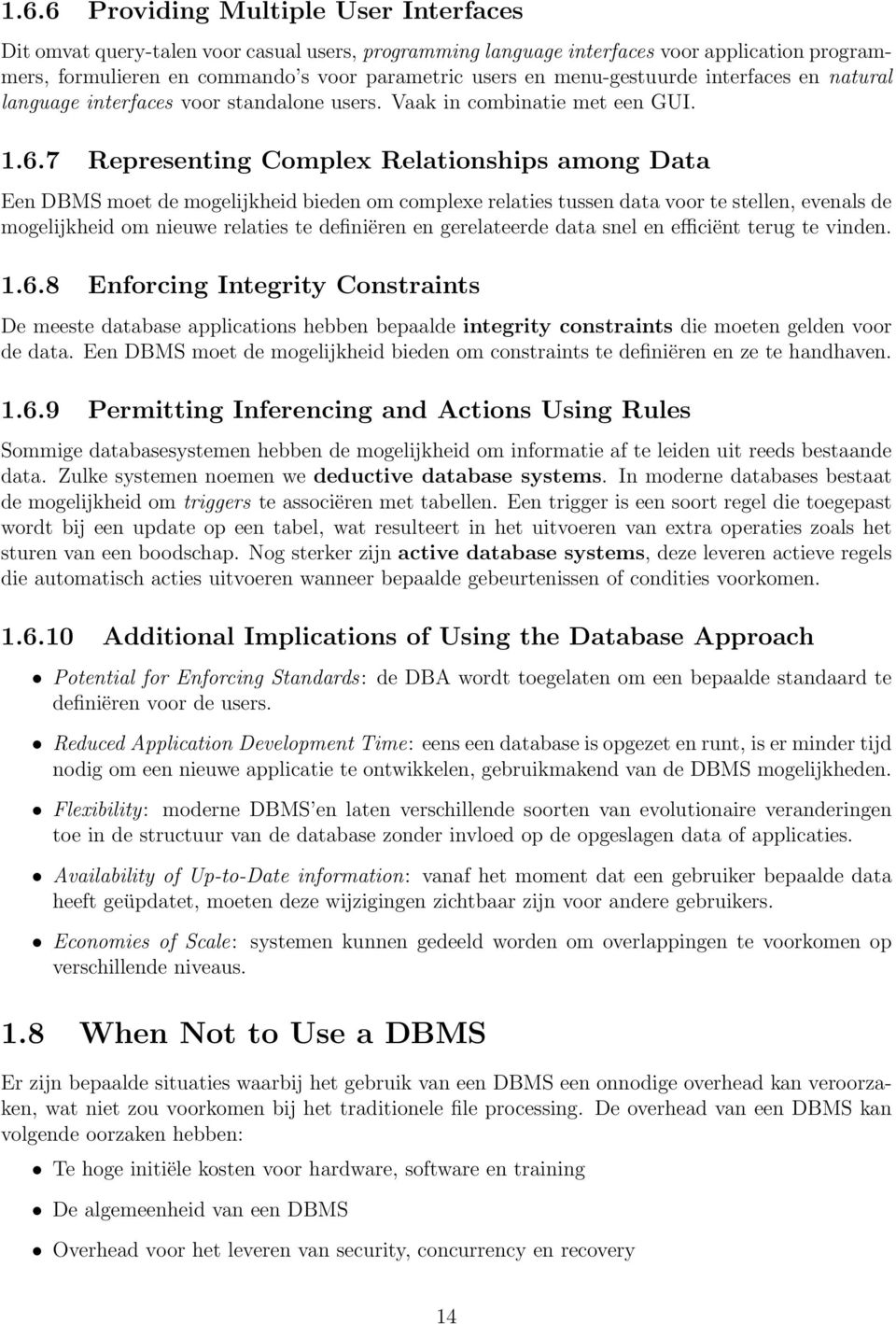 7 Representing Complex Relationships among Data Een DBMS moet de mogelijkheid bieden om complexe relaties tussen data voor te stellen, evenals de mogelijkheid om nieuwe relaties te definiëren en