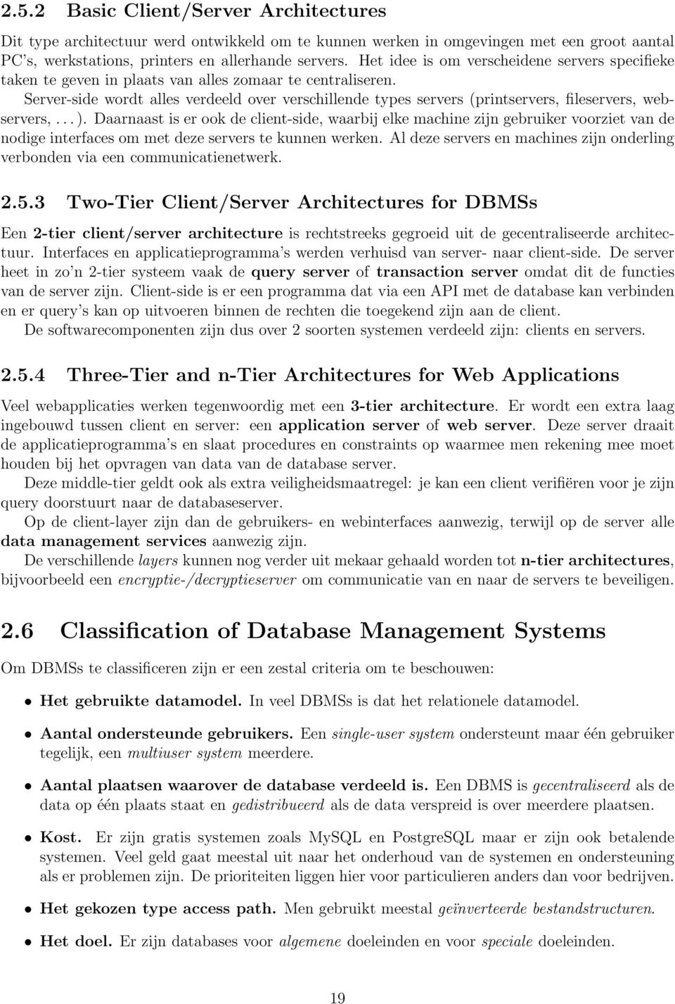 Server-side wordt alles verdeeld over verschillende types servers (printservers, fileservers, webservers,... ).