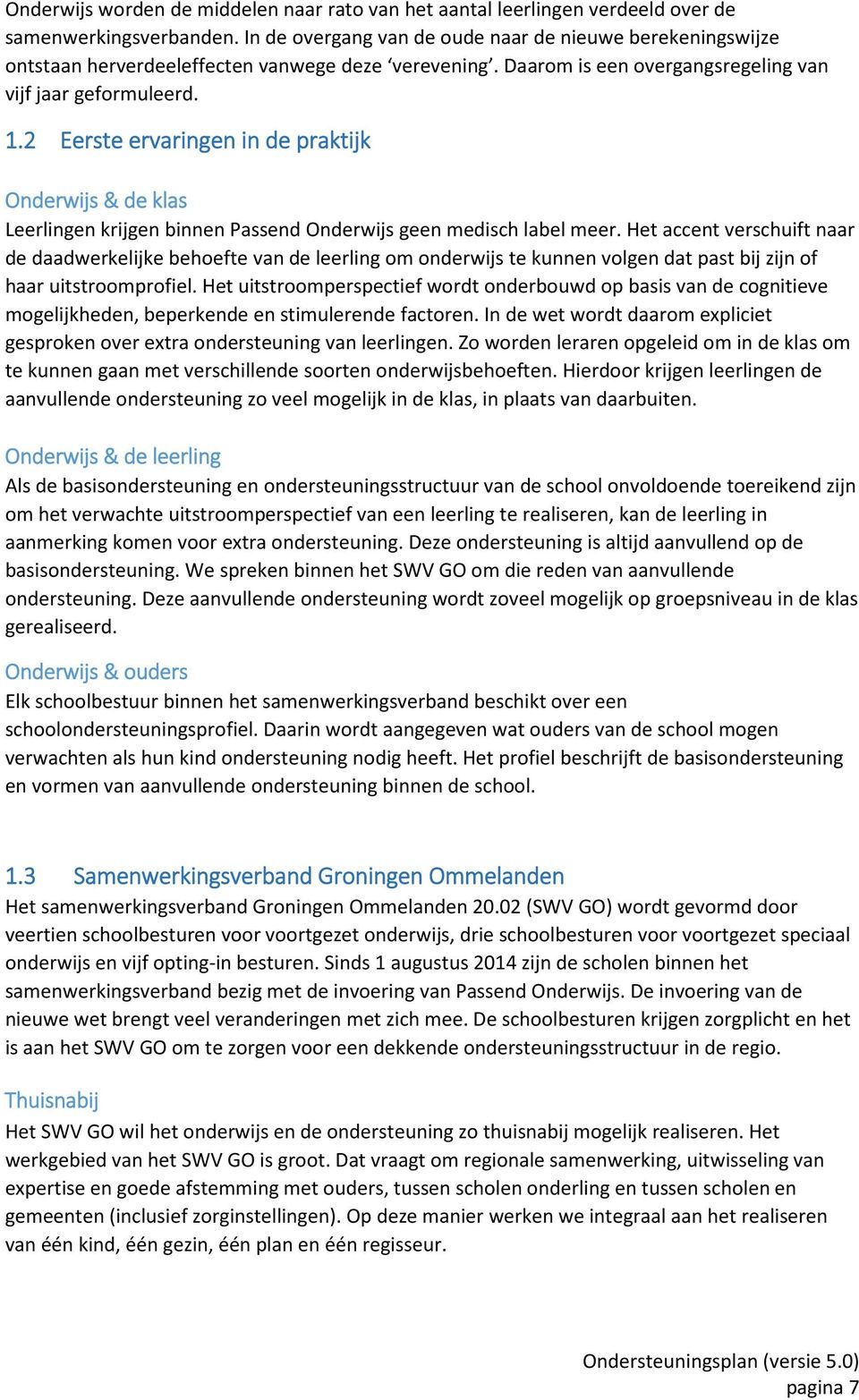 2 Eerste ervaringen in de praktijk Onderwijs & de klas Leerlingen krijgen binnen Passend Onderwijs geen medisch label meer.