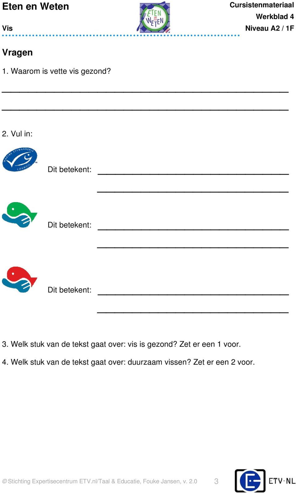 Welk stuk van de tekst gaat over: vis is gezond? Zet er een 1 voor. 4.