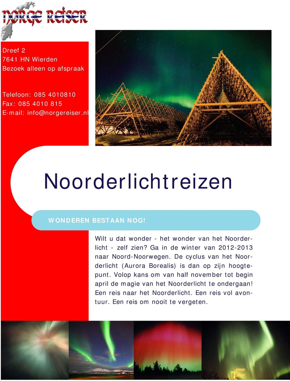 Ga in de winter van 2012-2013 naar Noord-Noorwegen. De cyclus van het Noorderlicht (Aurora Borealis) is dan op zijn hoogtepunt.