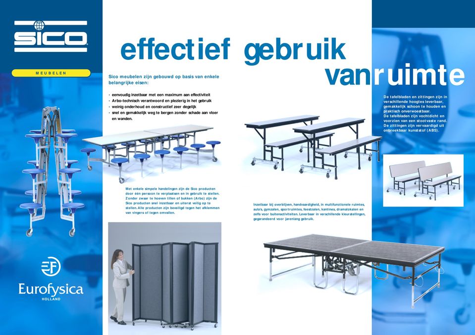 De tafelbladen en zittingen zijn in verschillende hoogtes leverbaar, gemakkelijk schoon te houden en praktisch onverwoestbaar. De tafelbladen zijn vochtdicht en voorzien van een stootvaste rand.