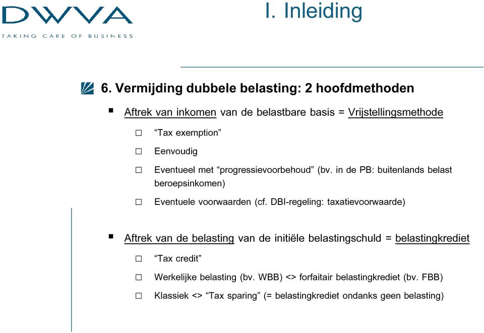 Eenvoudig Eventueel met progressievoorbehoud (bv. in de PB: buitenlands belast beroepsinkomen) Eventuele voorwaarden (cf.