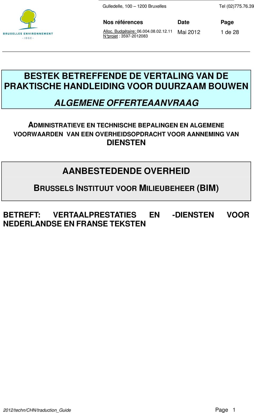 OVERHEIDSOPDRACHT VOOR AANNEMING VAN DIENSTEN AANBESTEDENDE OVERHEID BRUSSELS INSTITUUT VOOR MILIEUBEHEER