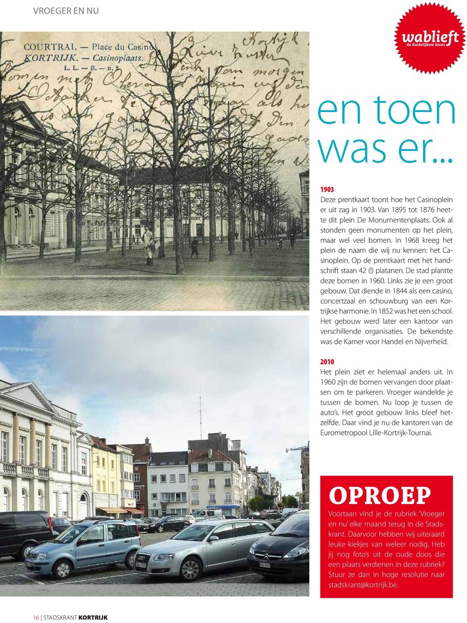 De stad plantte deze bomen in 1960. Links zie je een groot gebouw. Dat diende in 1844 als een casino, concertzaal en schouwburg van een Kortrijkse harmonie. In 1852 was het een school.