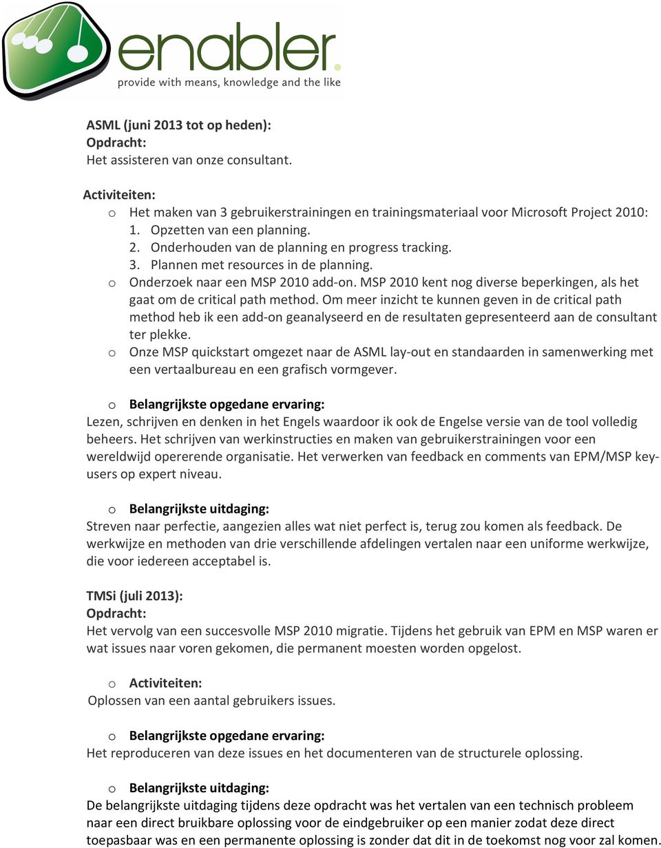 MSP 2010 kent nog diverse beperkingen, als het gaat om de critical path method.