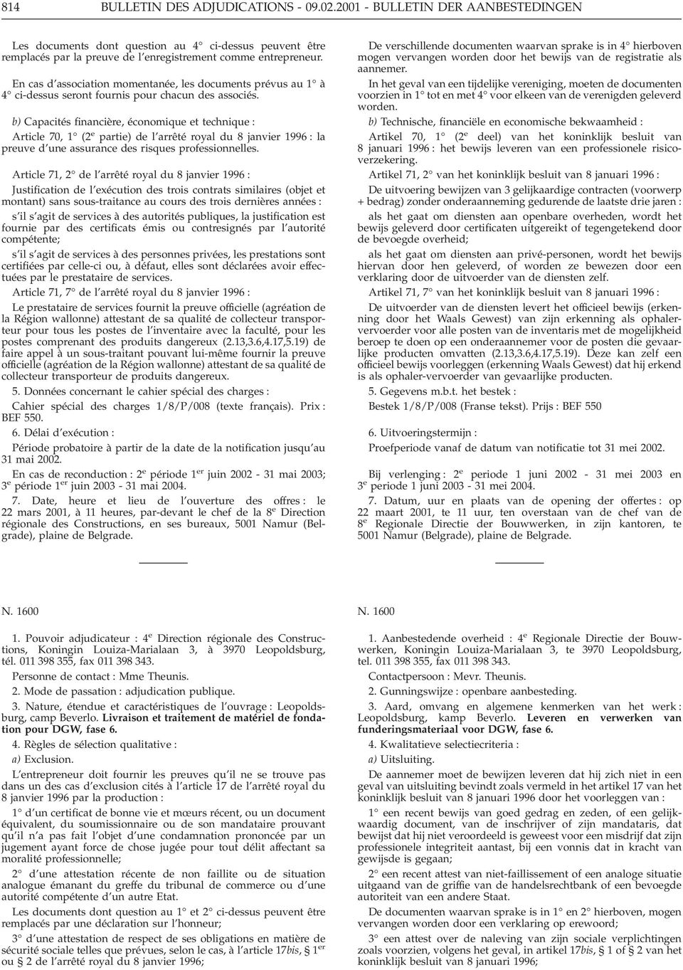 b) Capacités financière, économique et technique : Article 70, 1 (2 e partie) de l arrêté royal du 8 janvier 1996 : la preuve d une assurance des risques professionnelles.