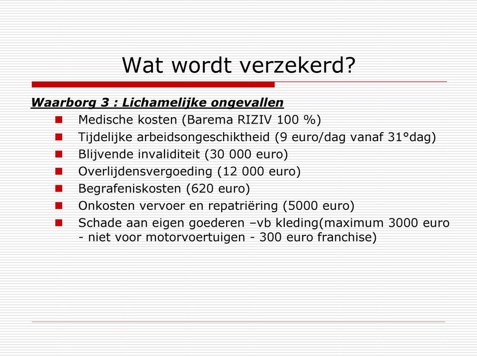 arbeidsongeschiktheid (9 euro/dag vanaf 31 dag) Blijvende invaliditeit (30 000 euro)