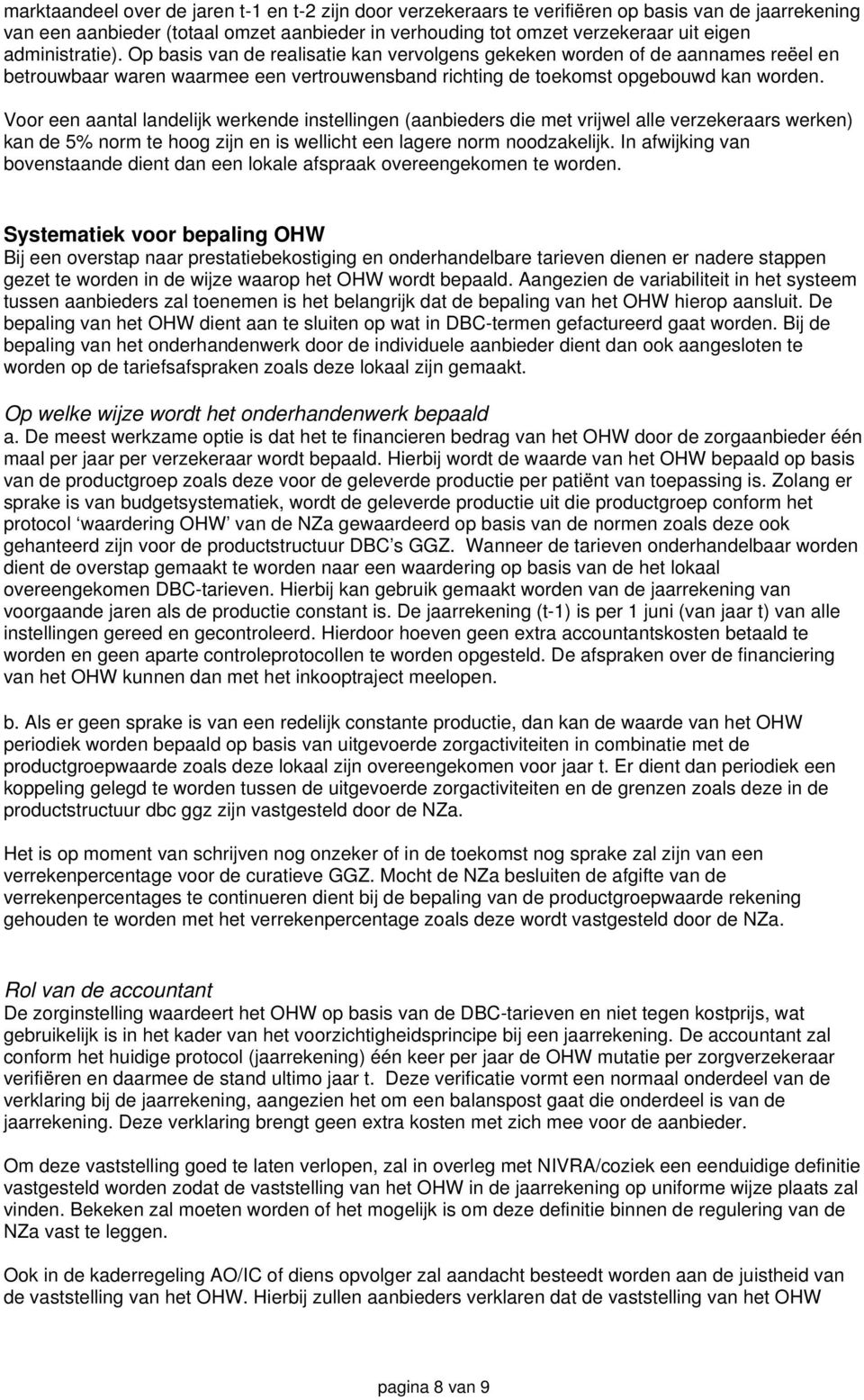 Voor een aantal landelijk werkende instellingen (aanbieders die met vrijwel alle verzekeraars werken) kan de 5% norm te hoog zijn en is wellicht een lagere norm noodzakelijk.