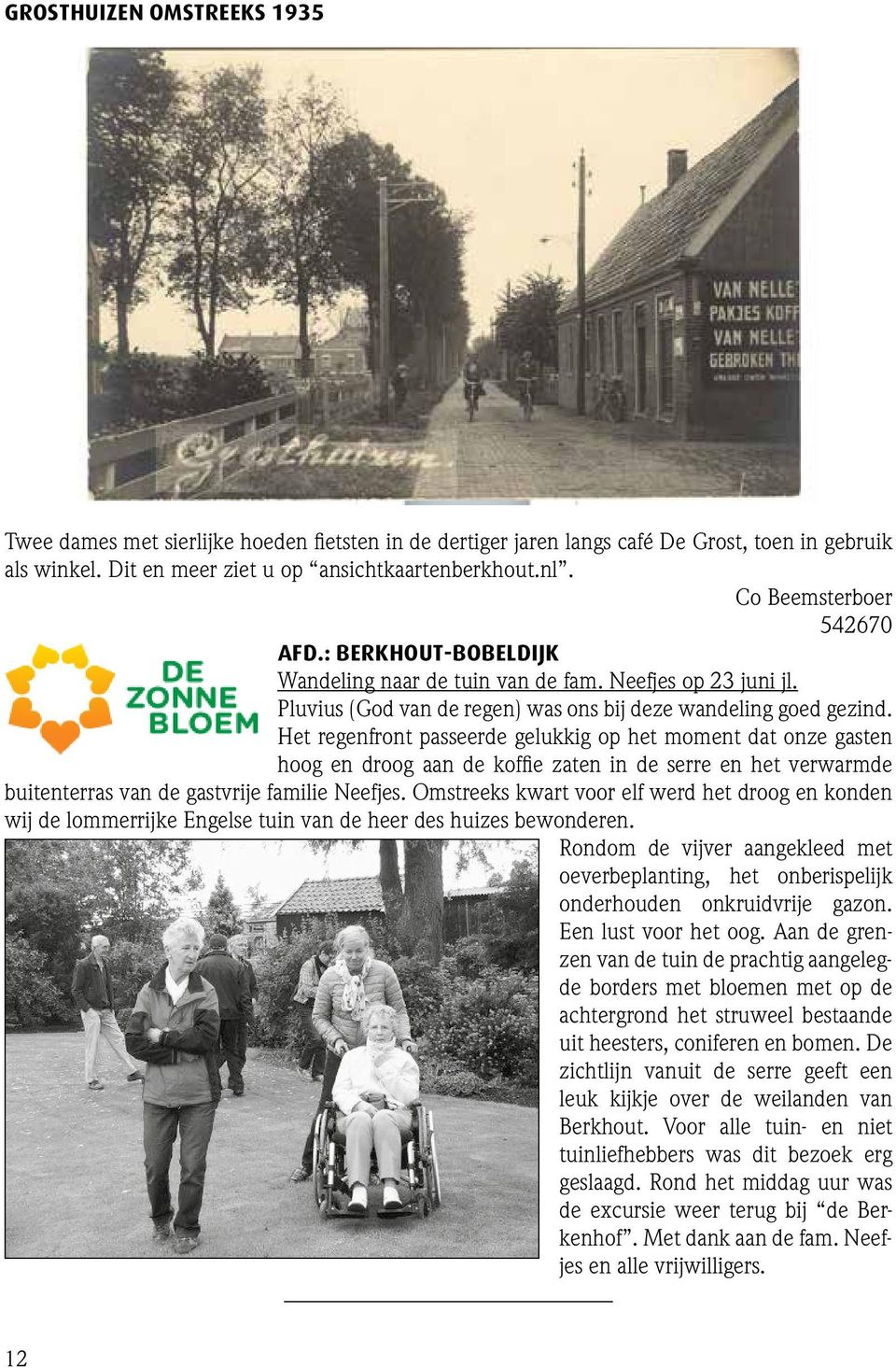 Het regenfront passeerde gelukkig op het moment dat onze gasten hoog en droog aan de koffie zaten in de serre en het verwarmde buitenterras van de gastvrije familie Neefjes.