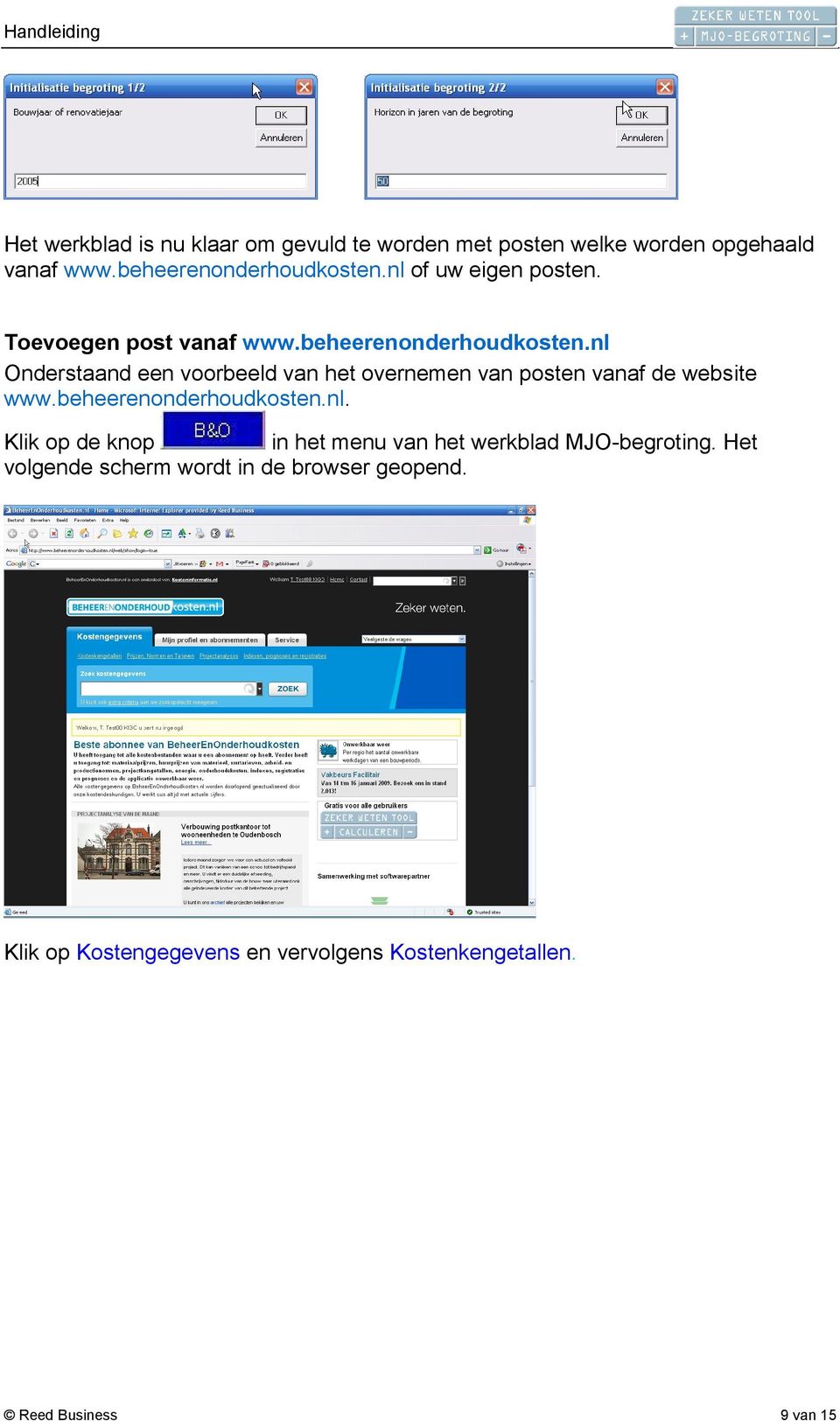 nl Onderstaand een voorbeeld van het overnemen van posten vanaf de website www.beheerenonderhoudkosten.nl. Klik op de knop in het menu van het werkblad MJO-begroting.