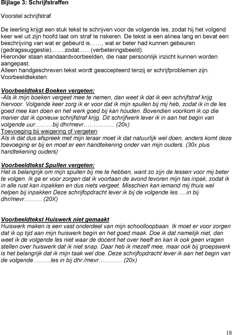 Hieronder staan standaardvoorbeelden, die naar persoonlijk inzicht kunnen worden aangepast. Alleen handgeschreven tekst wordt geaccepteerd tenzij er schrijfproblemen zijn.