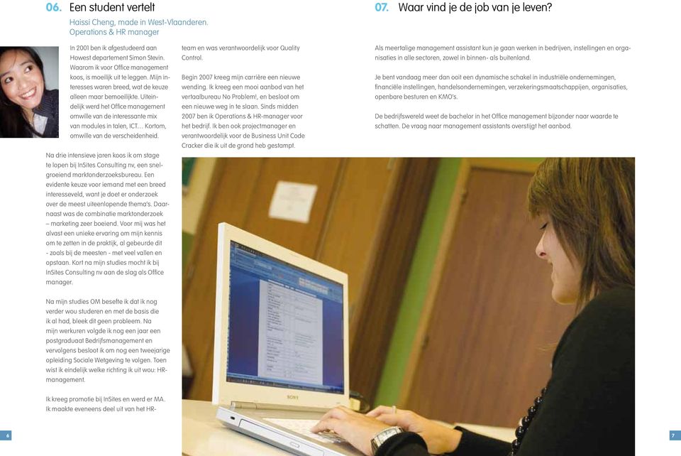 Uiteindelijk werd het Office management omwille van de interessante mix van modules in talen, ICT Kortom, omwille van de verscheidenheid.