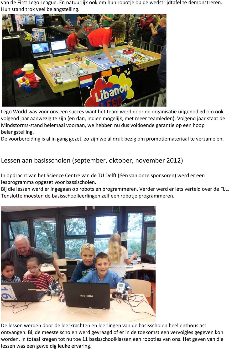 Volgend jaar staat de Mindstorms-stand helemaal vooraan, we hebben nu dus voldoende garantie op een hoop belangstelling.