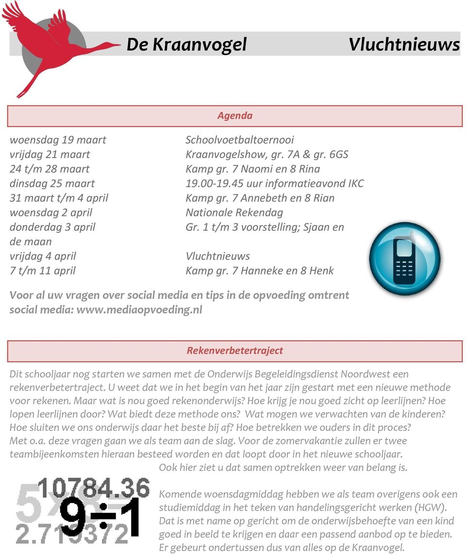 1 t/m 3 voorstelling; Sjaan en de maan vrijdag 4 april Vluchtnieuws 7 t/m 11 april Kamp gr. 7 Hanneke en 8 Henk Voor al uw vragen over social media en tips in de opvoeding omtrent social media: www.