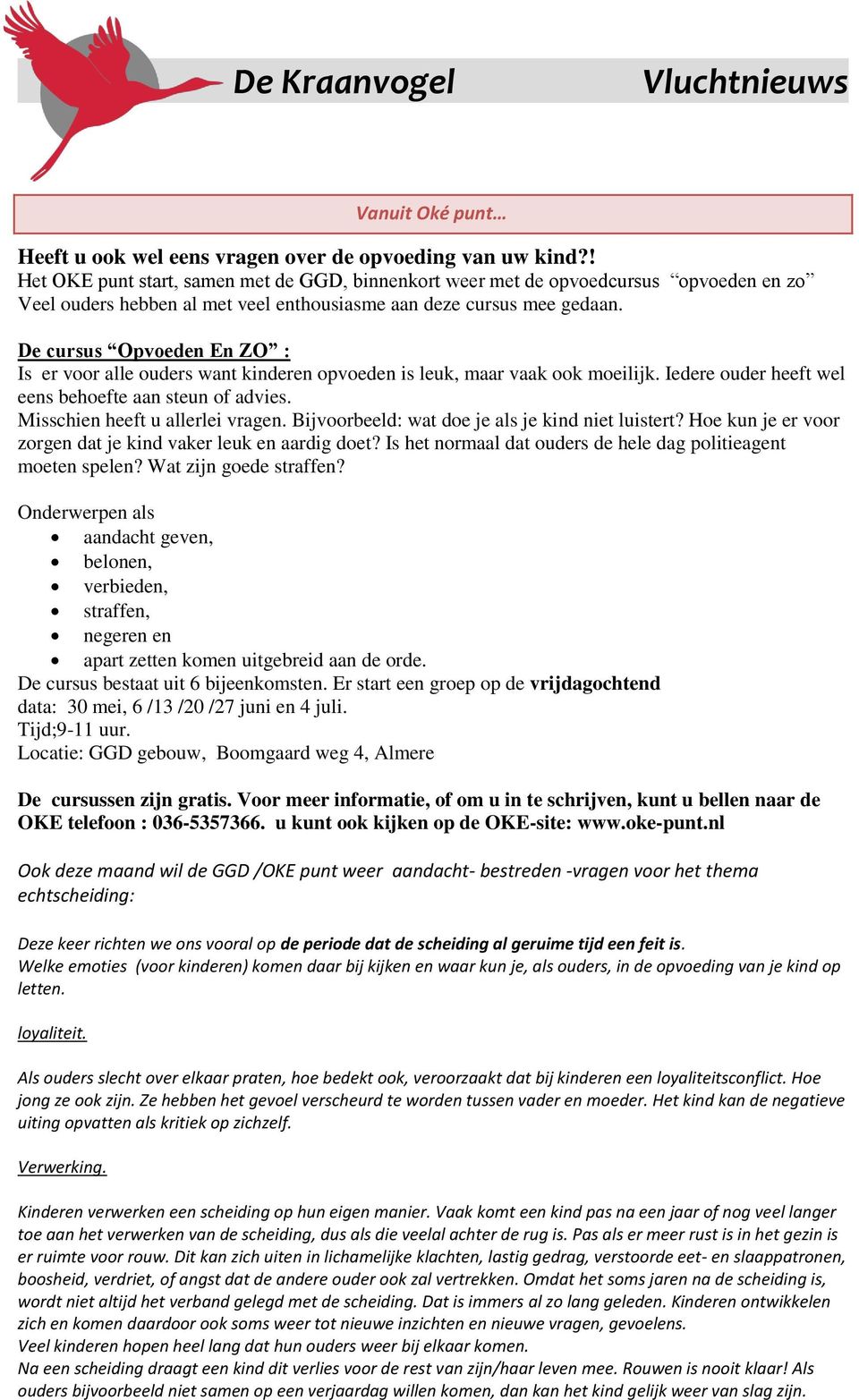 De cursus Opvoeden En ZO : Is er voor alle ouders want kinderen opvoeden is leuk, maar vaak ook moeilijk. Iedere ouder heeft wel eens behoefte aan steun of advies. Misschien heeft u allerlei vragen.