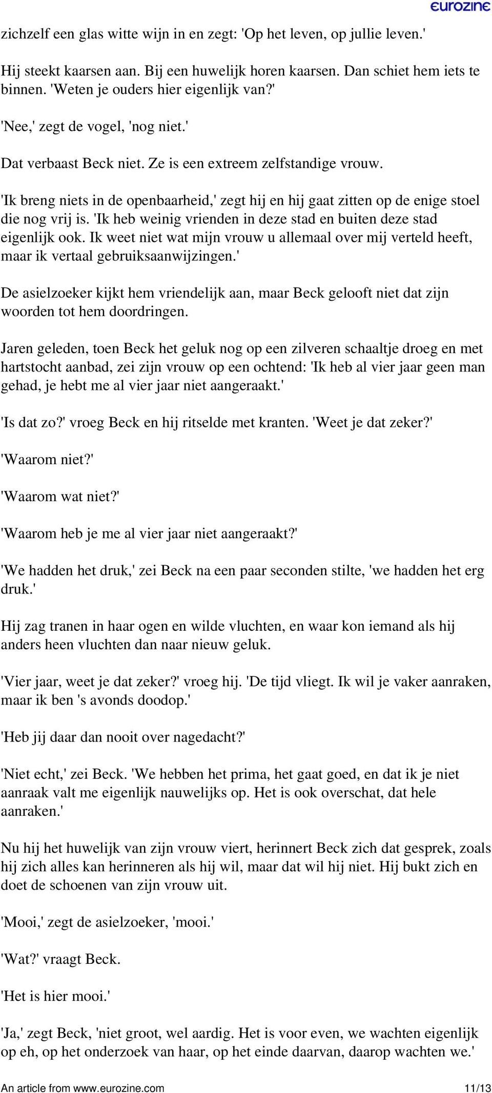 'Ik heb weinig vrienden in deze stad en buiten deze stad eigenlijk ook. Ik weet niet wat mijn vrouw u allemaal over mij verteld heeft, maar ik vertaal gebruiksaanwijzingen.