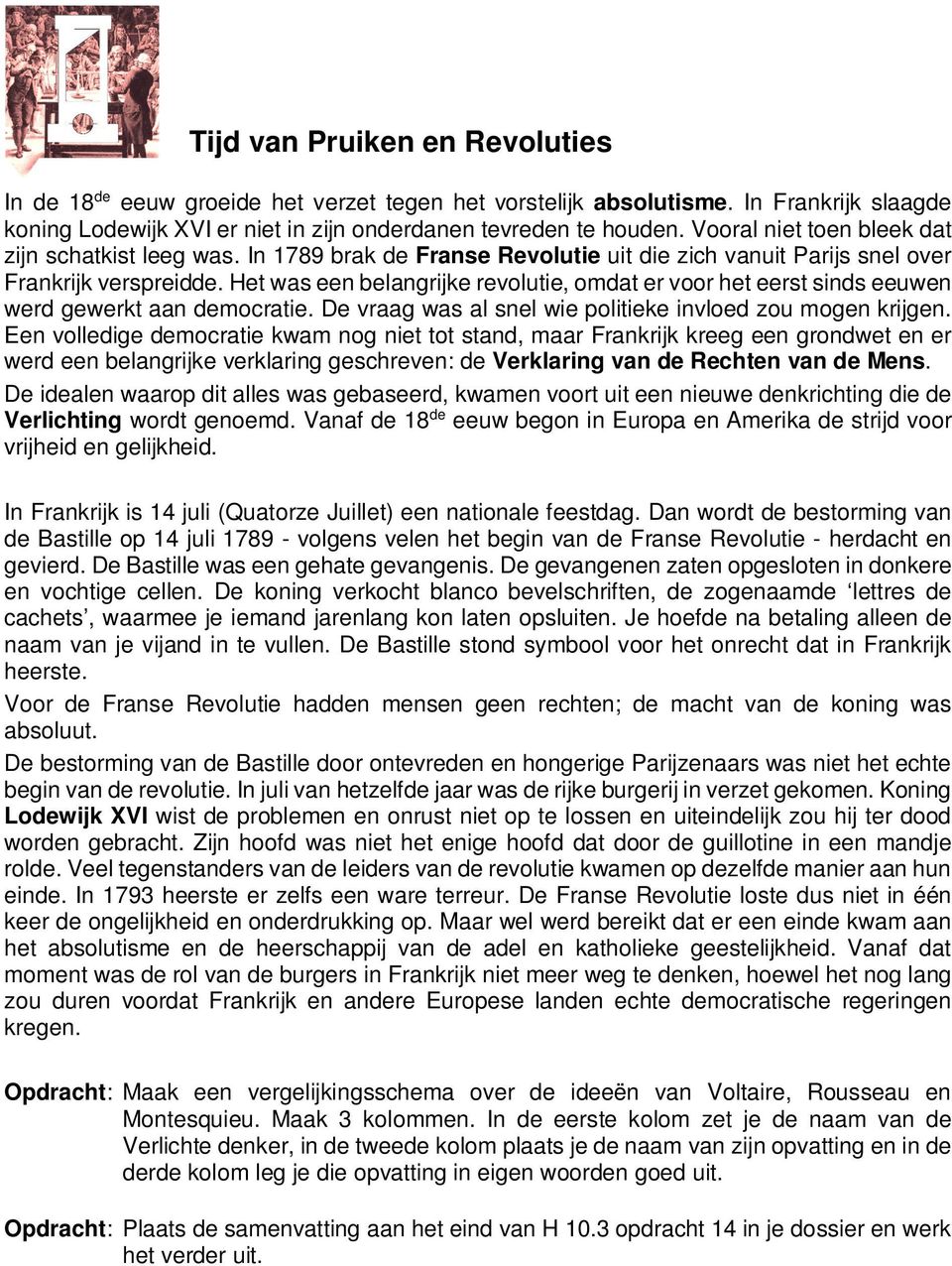 Het was een belangrijke revolutie, omdat er voor het eerst sinds eeuwen werd gewerkt aan democratie. De vraag was al snel wie politieke invloed zou mogen krijgen.