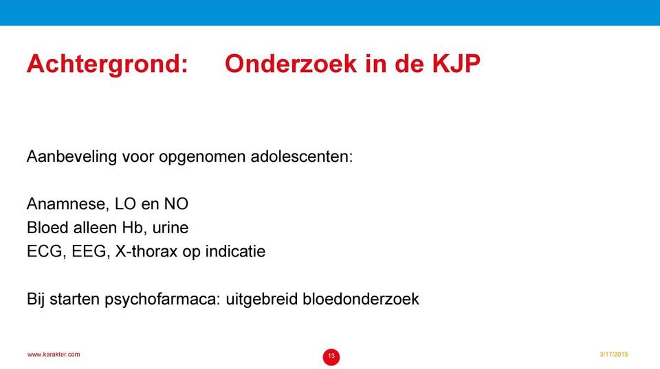 alleen Hb, urine ECG, EEG, X-thorax op indicatie Bij